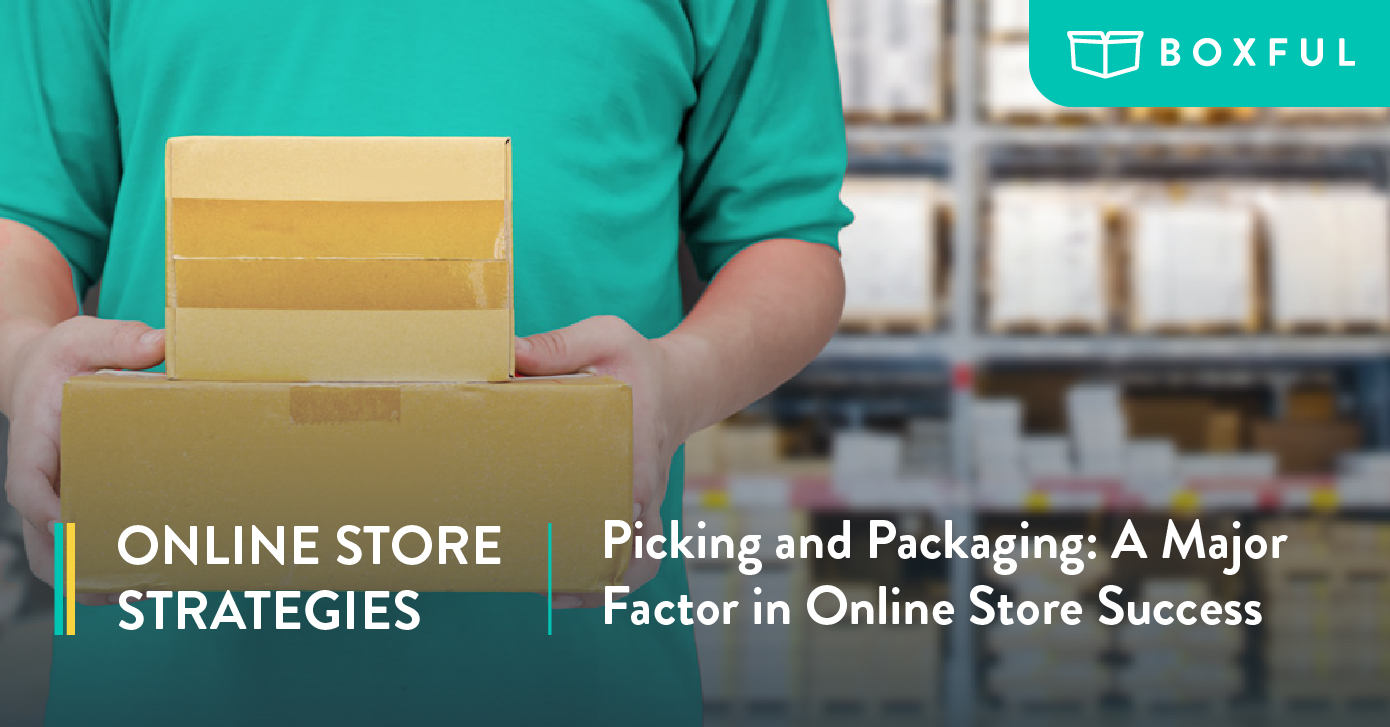 [Online Store Strategies] Picking and Packaging: A Major Factor in Online Store Success